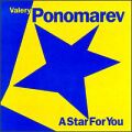 Valery Ponomarev - A Star For You