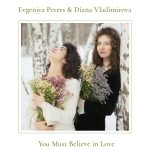 Дуэт Диана Владимирова — Евгения Петерс выпускает дебютный альбом на лейбле Butman Music Records Diana Vladimirova, Evgeniya Peters «You Must Believe in Love» (Butman Music Records, 2025)
