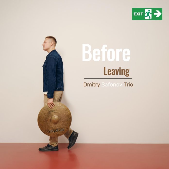 Dmitry Safonov Trio «Before Leaving» (The Hat Records / МТС Лейбл), 2025 Dmitry Safonov Trio «Before Leaving» (The Hat Records / МТС Лейбл), 2025